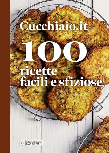 Cucchiaio.it. 100 ricette facili e sfiziose. Ediz. a colori (Nuove proposte Cucchiaio d'argento) von Editoriale Domus