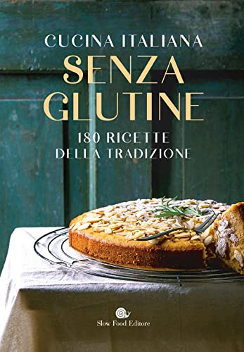 Cucina italiana senza glutine. 180 ricette della tradizione (Ricettari Slow Food)