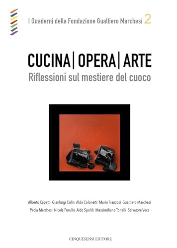 Cucina opera arte. Riflessioni sul mestiere del cuoco (Quaderni della Fondazione Gualtiero Marchesi) von Cinquesensi