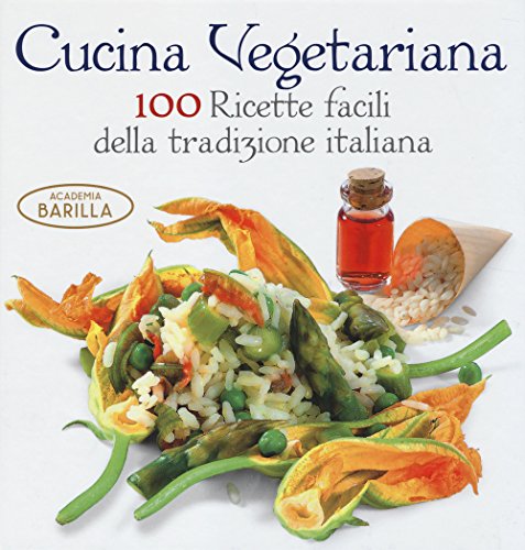 Cucina vegetariana. 100 ricette facili della tradizione italiana