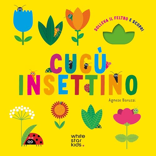 Cucù insettino. Solleva il feltro e scopri. Ediz. a colori (White Star Kids) von White Star