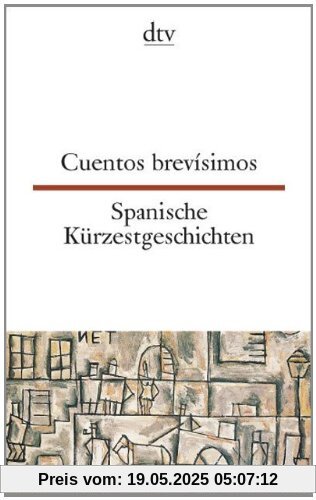 Cuentos brevísimos Spanische Kürzestgeschichten: 74 kurze Prosatexte von 47 modernen Autoren aus Spanien und Spanisch-Amerika
