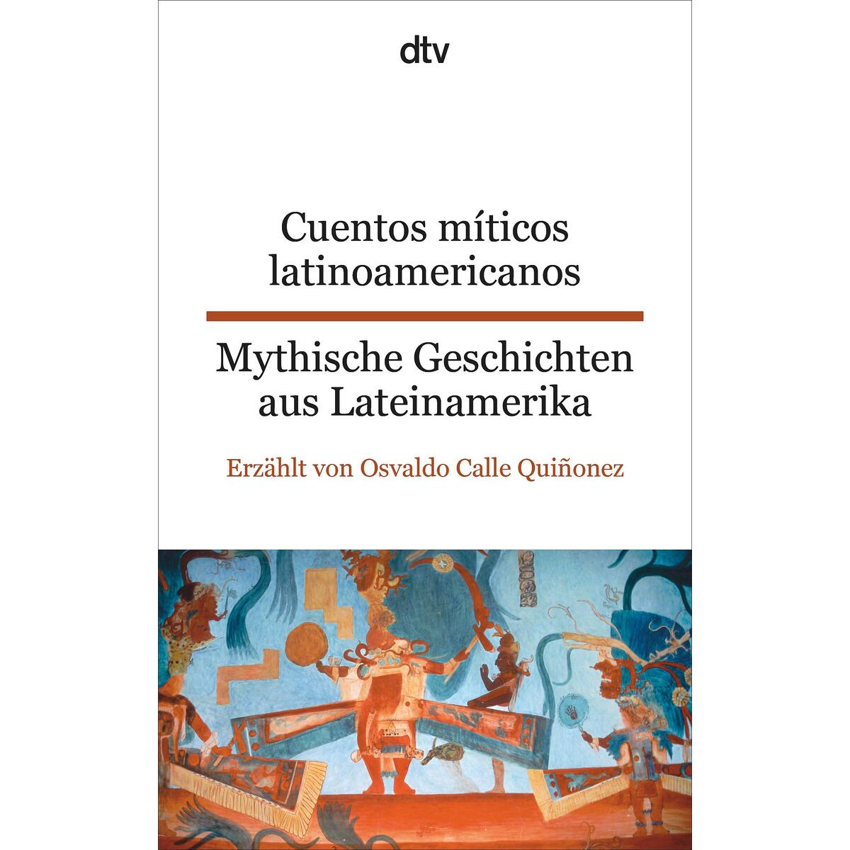 Cuentos míticos latinoamericanos Mythische Geschichten aus Lateinamerika Cuentos míticos latinoamericanos Mythische Geschichten aus Lateinamerika von dtv Verlagsgesellschaft