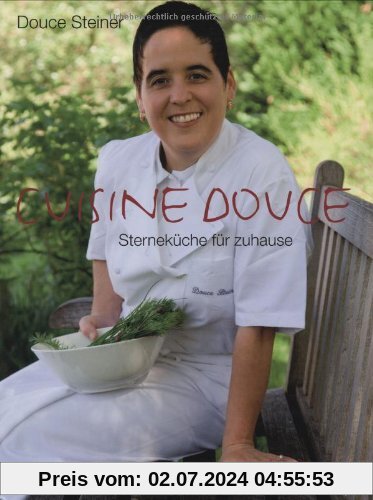 Cuisine Douce: Klassisch, klar, schlicht - Sterneküche für zuhause
