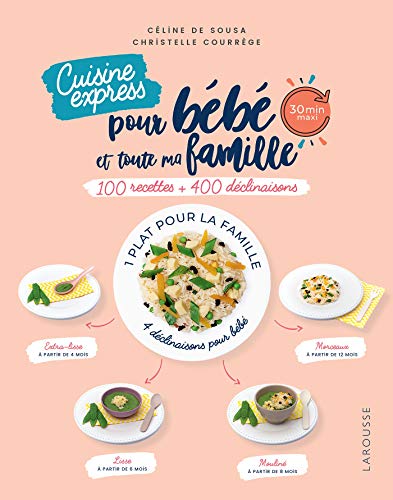 Cuisine express pour bébé et toute ma famille: 100 recettes + 400 déclinaisons