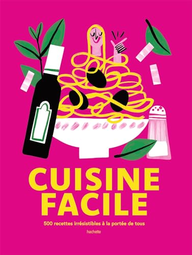 Cuisine facile: 500 recettes irrésistibles à la portée de tous