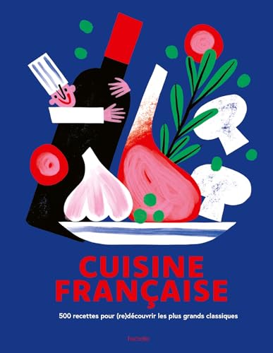 Cuisine française: 500 recettes pour (re)découvrir les plus grands classiques von HACHETTE PRAT
