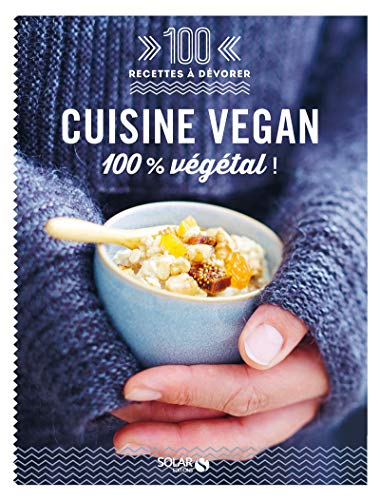 Cuisine vegan 100% vegetal: 100% végétal !