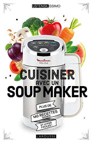 Cuisiner avec un soup maker: Plus de 140 recettes saines et hyper faciles ! von Larousse