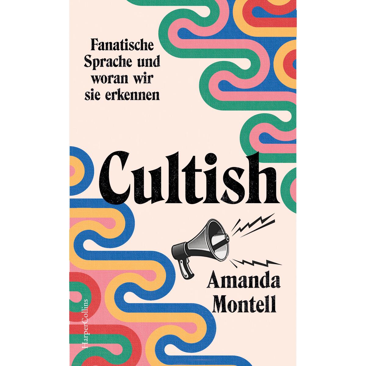 Cultish. Fanatische Sprache und woran wir sie erkennen Cultish. Fanatische Sprache und woran wir sie erkennen von HarperCollins Hardcover