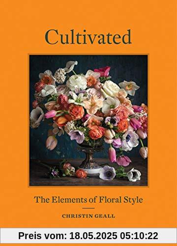 Cultivated: The Elements of Floral Style Cultivated: The Elements of Floral Style