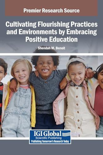 Cultivating Flourishing Practices and Environments by Embracing Positive Education von IGI Global