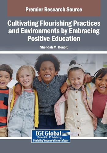 Cultivating Flourishing Practices and Environments by Embracing Positive Education von IGI Global