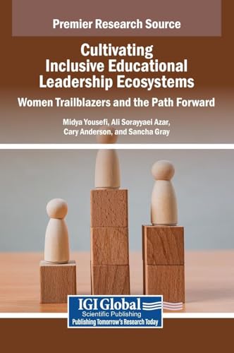 Cultivating Inclusive Educational Leadership Ecosystems: Women Trailblazers and the Path Forward Cultivating Inclusive Educational Leadership Ecosystems: Women Trailblazers and the Path Forward von IGI Global