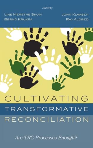 Cultivating Transformative Reconciliation: Are Trc Processes Enough? Cultivating Transformative Reconciliation: Are Trc Processes Enough? von Pickwick Publications