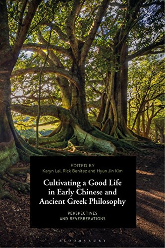Cultivating a Good Life in Early Chinese and Ancient Greek Philosophy: Perspectives and Reverberations von Bloomsbury