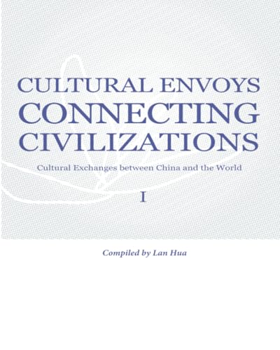 Cultural Envoys Connecting Civilizations: Cultural Exchanges between China and the World von Long River Press