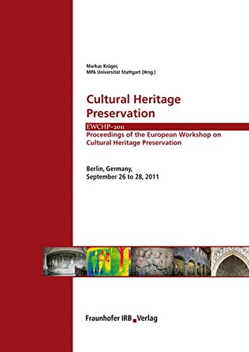 Cultural Heritage Preservation.: EWCHP - 2011. Proceedings of the European Workshop on Cultural Heritage Preservation. Berlin, Germany, September 26 to 28, 2011.