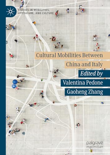 Cultural Mobilities Between China and Italy (Studies in Mobilities, Literature, and Culture) von Palgrave Macmillan