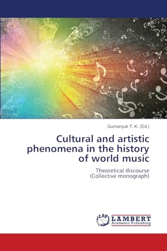 Cultural and artistic phenomena in the history of world music: Theoretical discourse(Collective monograph) von LAP LAMBERT Academic Publishing