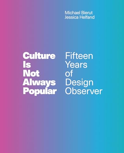 Culture Is Not Always Popular: Fifteen Years of Design Observer (Mit Press) von MIT Press