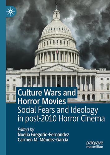 Culture Wars and Horror Movies: Social Fears and Ideology in post-2010 Horror Cinema Culture Wars and Horror Movies: Social Fears and Ideology in post-2010 Horror Cinema von Palgrave Macmillan