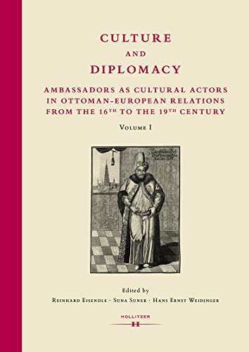 Culture and Diplomacy: Ambassadors as Cultural Actors in Ottoman-European Relations from the 16th to the 19th Century: Band 2 (Diplomatica) von Hollitzer Wissenschaftsverlag