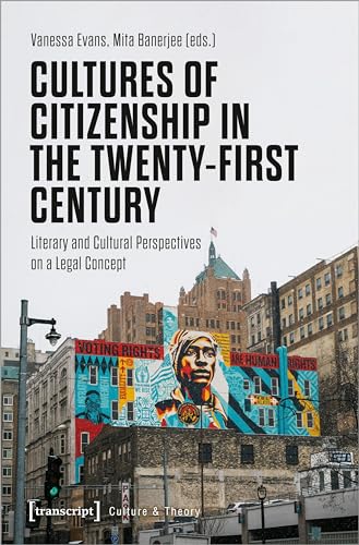 Cultures of Citizenship in the Twenty-First Century: Literary and Cultural Perspectives on a Legal Concept (Edition Kulturwissenschaft) von transcript