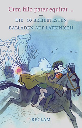 Cum filio pater equitat. Die 10 beliebtesten Balladen auf Lateinisch: Deutsch-Lektüre, Deutsche Klassiker der Literatur (Reclams Universal-Bibliothek) von Reclam Philipp Jun.