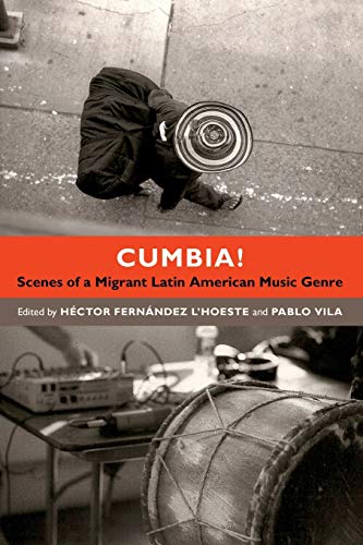 Cumbia!: Scenes of a Migrant Latin American Music Genre