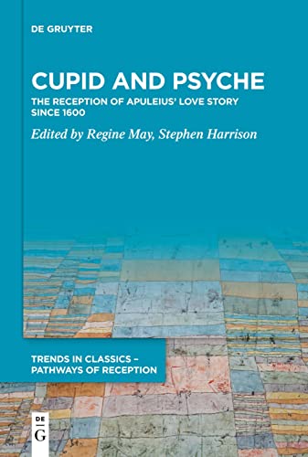 Cupid and Psyche: The Reception of Apuleius’ Love Story since 1600 (Trends in Classics – Pathways of Reception, 1) von De Gruyter