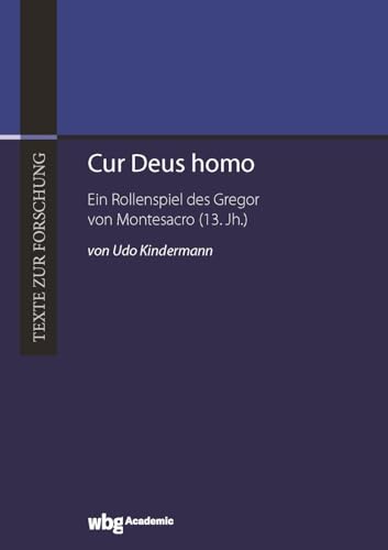 Cur Deus homo: Ein Rollenspiel des Gregor von Montesacro (13. Jh.) (Texte zur Forschung) von wbg Academic in Herder