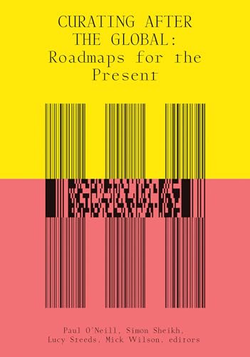 Curating After the Global: Roadmaps for the Present (Mit Press)