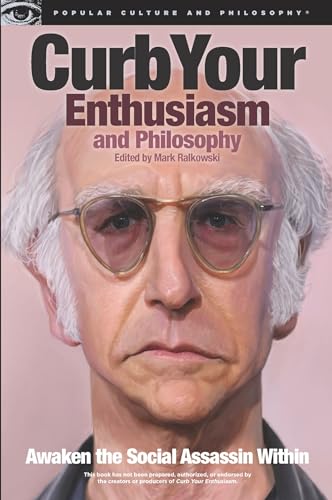Curb Your Enthusiasm and Philosophy: Awaken the Social Assassin Within (Popular Culture and Philosophy, 69, Band 69)