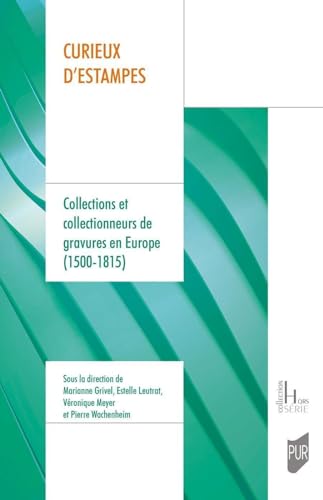 Curieux d'estampes: Collections et collectionneurs de gravures en Europe (1500-1815)