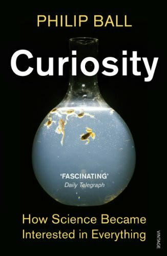 Curiosity: How Science Became Interested in Everything Curiosity: How Science Became Interested in Everything