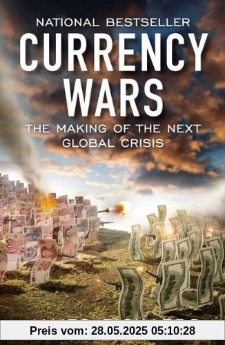 Currency Wars: The Making of the Next Global Crisis Currency Wars: The Making of the Next Global Crisis