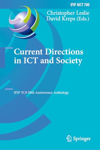Current Directions in ICT and Society: IFIP TC9 50th Anniversary Anthology (IFIP Advances in Information and Communication Technology, 700, Band 700) von Springer
