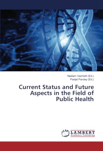 Current Status and Future Aspects in the Field of Public Health: DE von LAP LAMBERT Academic Publishing