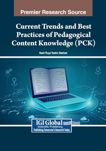 Current Trends and Best Practices of Pedagogical Content Knowledge (PCK) (Advances in Educational Marketing, Administration, and Leadership) von IGI Global