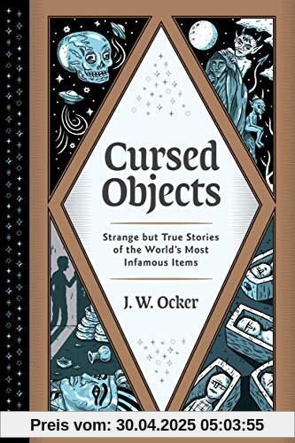 Cursed Objects: Strange but True Stories of the World's Most Infamous Items