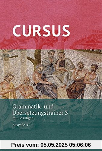 Cursus A – neu / Cursus A Grammatik- und Übersetzungstrainer 3 –neu: mit Lösungen. Zu den Lektionen 33-40