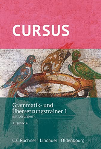 Cursus - Ausgabe A, Latein als 2. Fremdsprache: Grammatik- und Übersetzungstrainer 1 - Mit Lösungen
