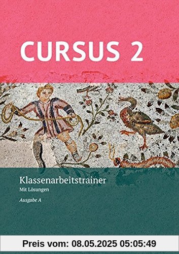 Cursus - Ausgabe A, Latein als 2. Fremdsprache - Neubearbeitung: Klassenarbeitstrainer 2: Mit Lösungen Cursus - Ausgabe A, Latein als 2. Fremdsprache - Neubearbeitung: Klassenarbeitstrainer 2: Mit Lösungen