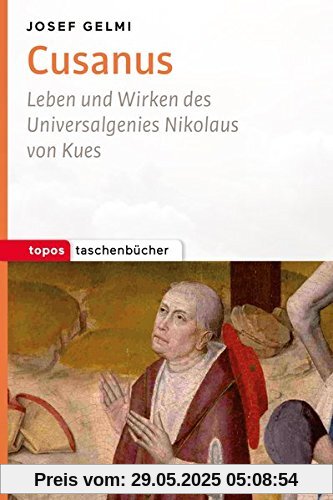 Cusanus: Leben und Wirken des Universalgenies Nikolaus von Kues (Topos Taschenbücher)