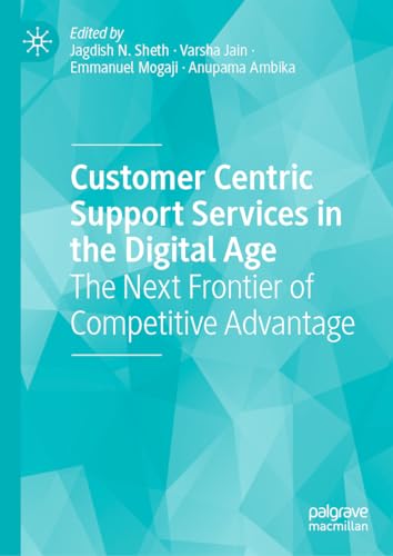 Customer Centric Support Services in the Digital Age: The Next Frontier of Competitive Advantage von Palgrave Macmillan