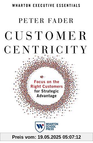 Customer Centricity: Focus on the Right Customers for Strategic Advantage (Wharton Executive Essentials)
