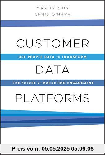 Customer Data Platforms: Use People Data to Transform the Future of Marketing Engagement Customer Data Platforms: Use People Data to Transform the Future of Marketing Engagement