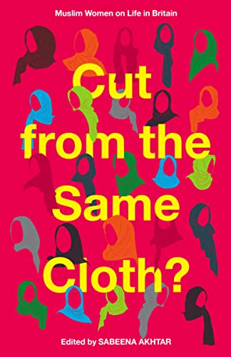 Cut from the Same Cloth?: Muslim Women on Life in Britain von Unbound