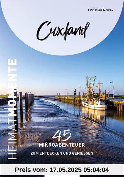 Cuxland - HeimatMomente: 45 Mikroabenteuer zum Entdecken und Genießen (HeimatMomente: Mikroabenteuer zum Entdecken und Genießen)